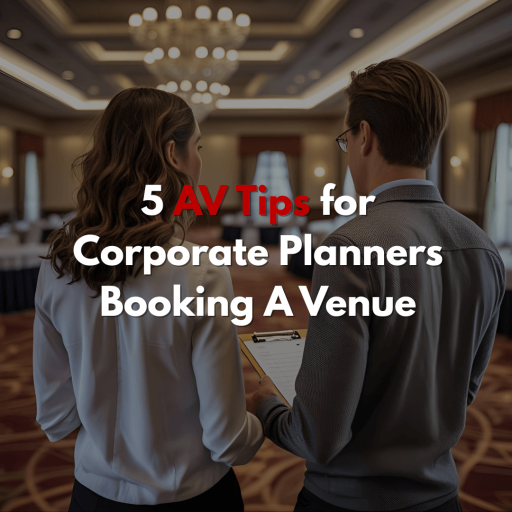 5 AV Tips for Corporate Planners Booking A Venue